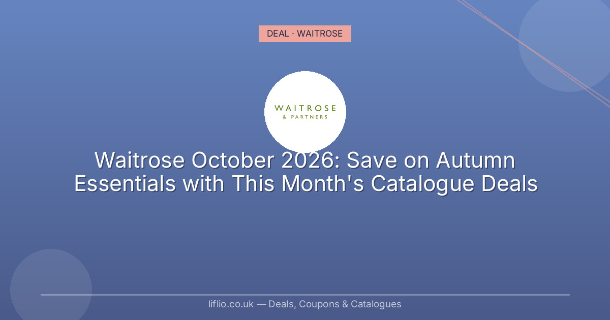 Waitrose October 2026: Save on Autumn Essentials with This Month's Catalogue Deals